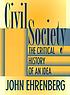 Civil society : the critical history of an idea by  John Ehrenberg 