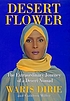 Desert flower : the extraordinary journey of a... 著者：  Waris Dirie 