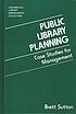 Public library planning : case studies for management von Brett Sutton