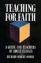 Teaching for faith : a guide for teachers of adult classes