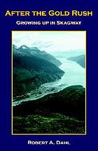 After the gold rush : growing up in Skagway