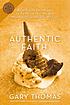 Authentic faith : what if life isn't meant to... 作者： Gary Thomas