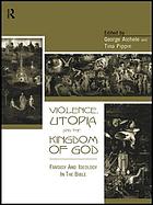 Violence, utopia, and the kingdom of God : fantasy and ideology in the Bible