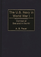 The U.S. Navy in World War I : combat at sea and in the air