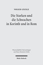 Die Starken und die Schwachen in Korinth und in Rom : zu Herkunft und Funktion der Antithese in 1 Kor 8,1-11,1 und in Rom 14,1-15,13