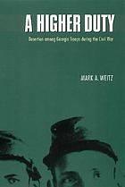 A higher duty : desertion among Georgia troops during the Civil War