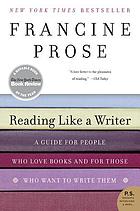 Reading like a writer : a guide for people who love books and for those who want to write them