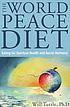 The world peace diet : eating for spiritual health and social harmony