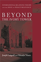 Beyond the ivory tower : international relations theory and the issue of policy relevance