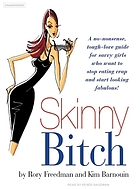 Skinny bitch : a no-nonsense, tough-love guide for savvy girls who want to stop eating crap and start looking fabulous!