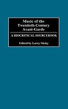 Music of the twentieth-century avant-garde : a biocritical sourcebook