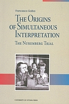 The origins of simultaneous interpretation : the Nuremberg Trial