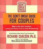 The don't sweat guide for couples : ways to be more intimate, loving and stress-free in your relationship
