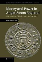 Money and power in Anglo-Saxon England : the southern English kingdoms, 757-865