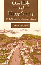 One holy and happy society : the public theology of Jonathan Edwards