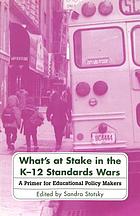 What's at stake in the K-12 standards wars : a primer for educational policy makers