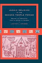 Judaic religion in the Second Temple period : belief and practice from the Exile to Yavneh
