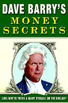 Dave Barry's money secrets : like, why is there a giant eyeball on the dollar