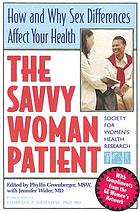 The savvy woman patient : how and why sex differences affect your health