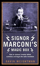 Signor Marconi's magic box : how an amateur inventor defied scientists and began the radio revolution