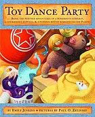 Toy dance party : being the further adventures of a bossyboots Stingray, a courageous Buffalo, and a hopeful round someone called Plastic