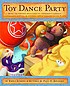 Toy dance party : being the further adventures of a bossyboots Stingray, a courageous Buffalo, and a hopeful round someone called Plastic