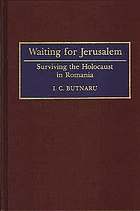 Waiting for Jerusalem : surviving the Holocaust in Romania