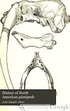 History of North American pinnipeds, a monograph of the walruses, sea-lions, sea-bears and seals of North America.