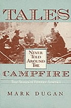 Tales never told around the campfire : true stories of frontier America