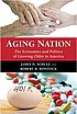 Aging nation : the economics and politics of growing... door James H Schulz
