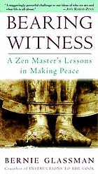 Bearing witness : a Zen master's lessons in making peace