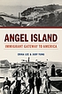 Angel Island : immigrant gateway to America