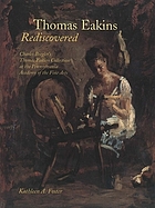Thomas Eakins rediscovered : Charles Bregler's Thomas Eakins collection at the Pennsylvania Academy of the Fine Arts