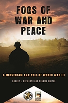 Fogs of war and peace : a midstream analysis of World War III