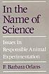 In the name of science : issues in responsible... by F  Barbara Orlans