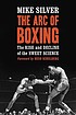 The arc of boxing : the rise and decline of the... by  Mike Silver 