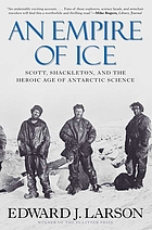 An empire of ice : Scott, Shackleton, and the heroic age of Antarctic science