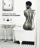 Committed to the image : contemporary black photographers