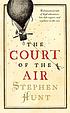 The Court of the Air by  Stephen Hunt 