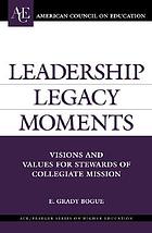 Leadership legacy moments : visions and values for stewards of collegiate mission