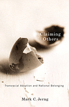 Claiming others : transracial adoption and national belonging