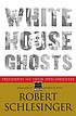 White House ghosts : presidents and their speechwriters por Robert Schlesinger