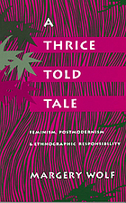 A thrice-told tale : feminism, postmodernism, and ethnographic responsibility
