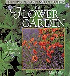 The flower garden : a practical guide to planning & planting