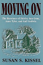 Moving on : the heroines of Shirley Ann Grau, Anne Tyler, and Gail Godwin