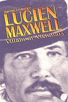 Lucien Maxwell : villain or visionary