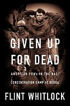 Given up for dead : American GI's in the Nazi concentration camp at Berga