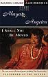 I shall not be moved door Maya Angelou
