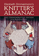 Elizabeth Zimmermann's Knitter's almanac : the commemorative edition.