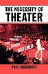 The necessity of theater : the art of watching... 著者：  Paul Woodruff 
